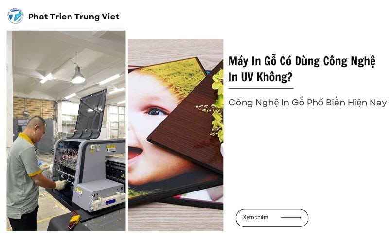 Máy In Gỗ Có Dùng Công Nghệ In UV Không? Công Nghệ In Gỗ Phổ Biến Hiện Nay